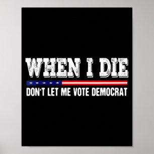 Wenn ich sterbe, lasst mich nicht für die Demokrat Poster