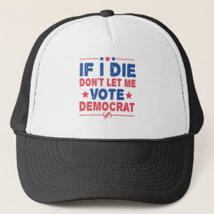 Wenn ich sterbe, lasst mich nicht für die Demokrat Truckerkappe