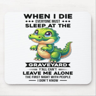 Wenn ich sterbe, müssen alle auf dem Friedhof schl Mousepad