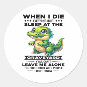 Wenn ich sterbe, müssen alle auf dem Friedhof schl Runder Aufkleber