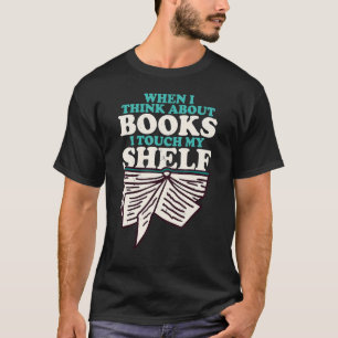 Wenn ich über Bücher nachdenke, Touch ich mein She T-Shirt