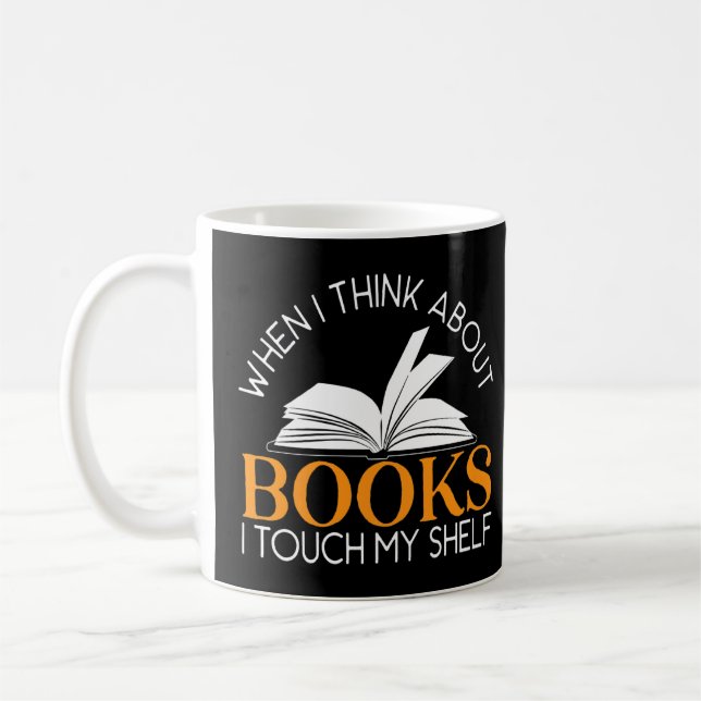 Wenn ich über Bücher nachdenke, Touch ich meinen R Kaffeetasse (Links)