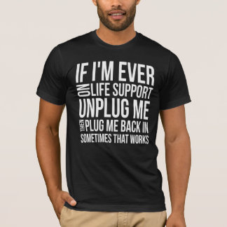 Wenn ich überhaupt auf lebenserhaltenden Maßnahmen T-Shirt