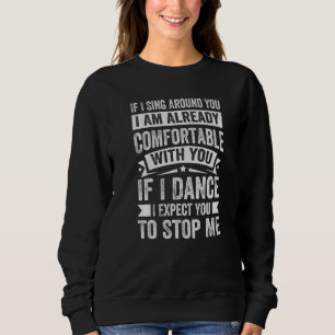 Wenn ich um dich herum singe, bin ich bereits vert sweatshirt