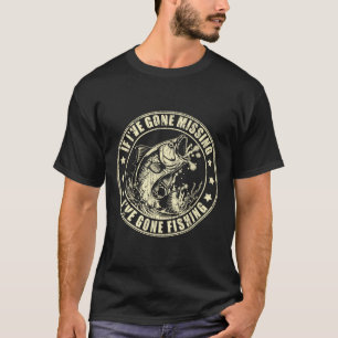 Wenn ich vermisst werde, bin ich zum Fischen gegan T-Shirt
