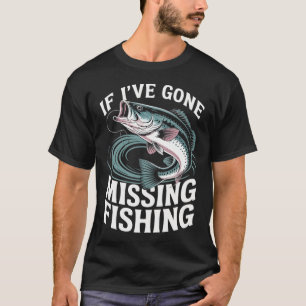 Wenn ich vermisst werde, gehe ich angeln - Fisch A T-Shirt