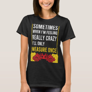 Wenn ich verrückt bin, werde ich nur messen, wenn  T-Shirt