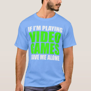 Wenn ich Videospiele spiele, lass mich in Ruhe Lus T-Shirt