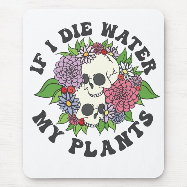 Wenn ich Wasser Die meine Pflanze Funny Skull Gard Mousepad (Vorne)