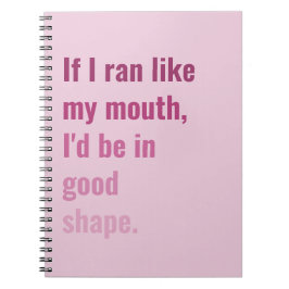Wenn ich wie mein Mund lief, wäre ich in guter For Notizblock