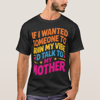 Wenn ich wollte, dass jemand meine Stimmung ruinie T-Shirt
