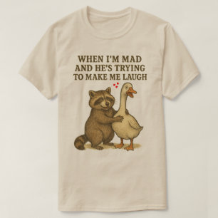 Wenn ich wütend bin und er versucht, mich zum Lach T-Shirt