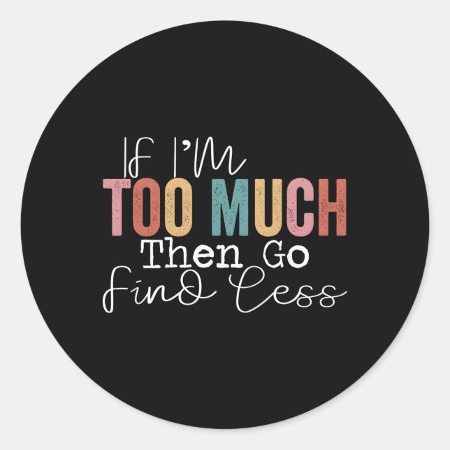 Wenn ich zu viel bin, dann finde weniger runder aufkleber (Vorderseite)