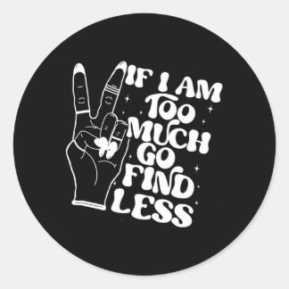 Wenn ich zu viel bin, dann gehen Sie zu weniger zu Runder Aufkleber