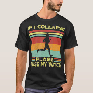 Wenn ich zusammenbreche, pausiere ich meine Uhr La T-Shirt