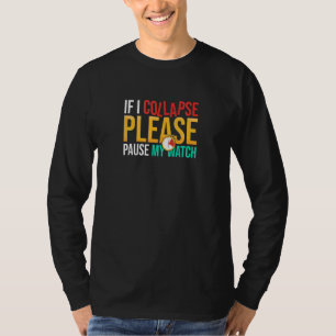Wenn ich zusammenbrechen sollte, bitte meine Uhr T T-Shirt