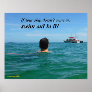 Wenn Ihr Schiff nicht reinkommt, SCHWIMMEN SIE ES Poster
