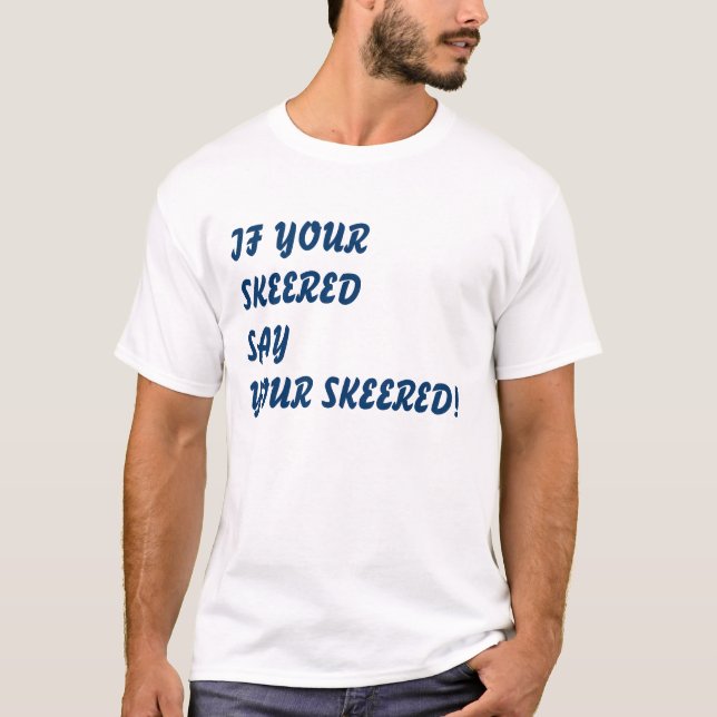 WENN IHR SKEERED T-Shirt (Vorderseite)