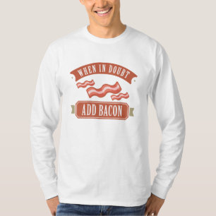 Wenn im Zweifel Bacon hinzufügen T-Shirt