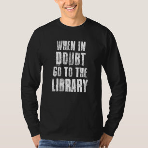 Wenn im Zweifel gehen Sie zur Bibliothek für Leser T-Shirt
