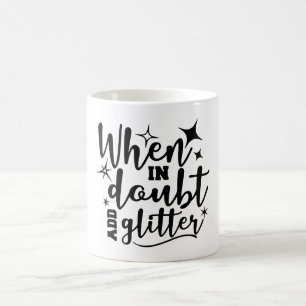 Wenn im Zweifel Glitzer Kaffee-Tasse hinzufügen Kaffeetasse