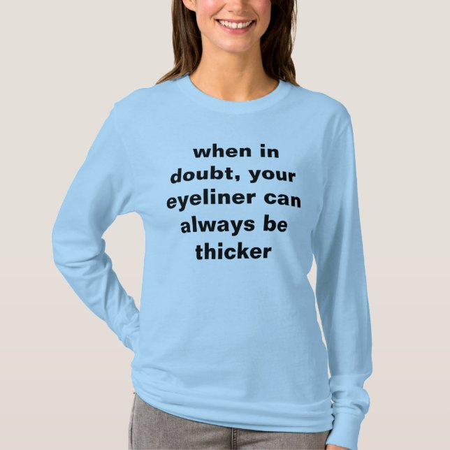 wenn im Zweifel, kann Ihr Eyeliner stärker immer T-Shirt (Vorderseite)