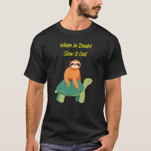 "Wenn im Zweifel, langsamer" Faulheit und Schildkr T-Shirt
