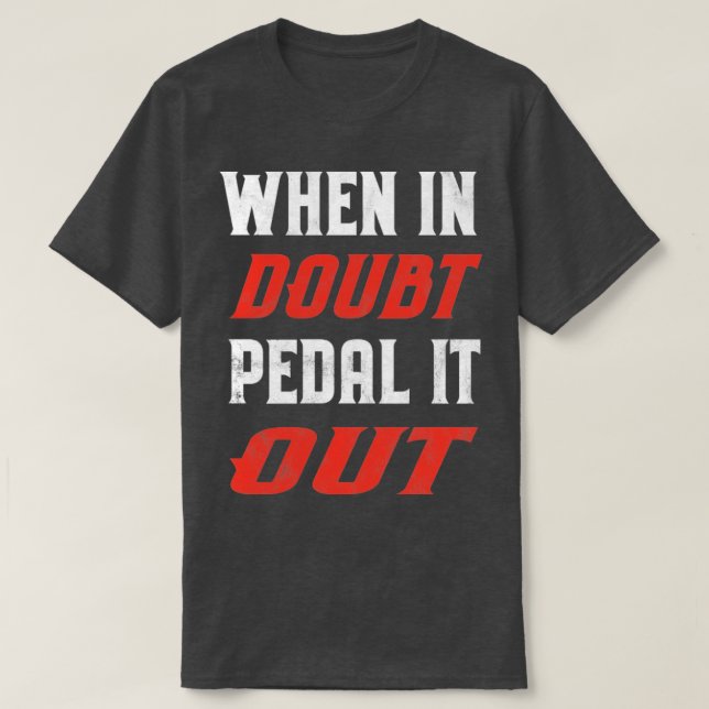 Wenn im Zweifel, Pedal es aus T-Shirt (Design vorne)