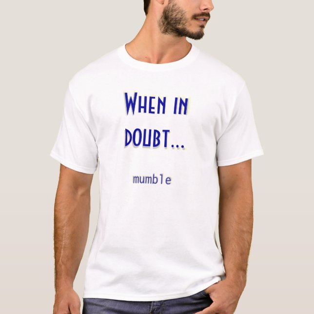 Wenn im Zweifel… T - Shirt murmeln Sie (Vorderseite)