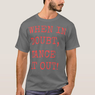 Wenn im Zweifel Tanze es aus Tanzzitat-Design für T-Shirt