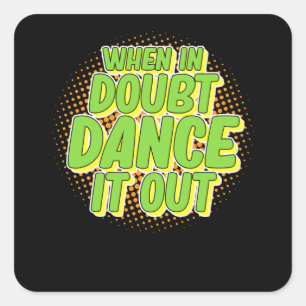Wenn im Zweifel tanzen es draußen Tänzer tanzen  Quadratischer Aufkleber