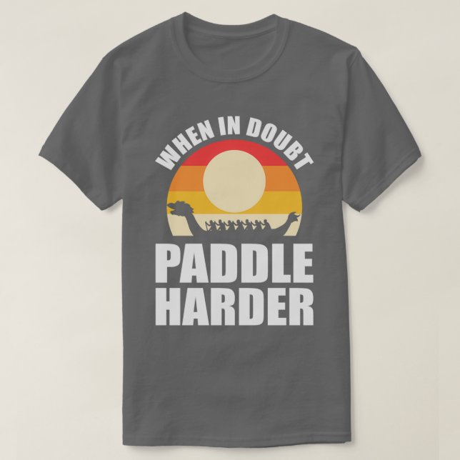 Wenn in Doubt Paddle Harder Dragon Boat T-Shirt (Design vorne)