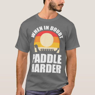 Wenn in Doubt Paddle Harder Dragon Boat T-Shirt