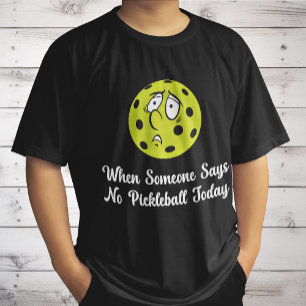Wenn jemand heute kein Pickleball sagt, Pickleball T-Shirt
