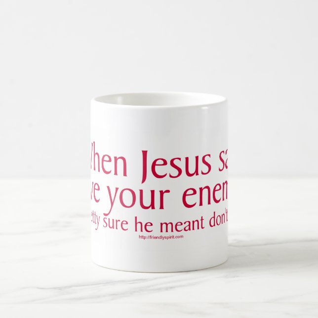 Wenn Jesus gesagt hat, Liebe eure Feinde Tasse (Mittel)