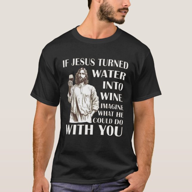 Wenn Jesus Wasser in Wein verwandelte, stellen Sie T-Shirt (Vorderseite)