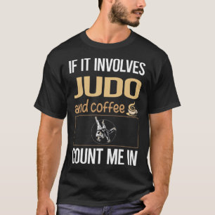 Wenn Kaffee dabei ist, ist Judo angesagt T-Shirt