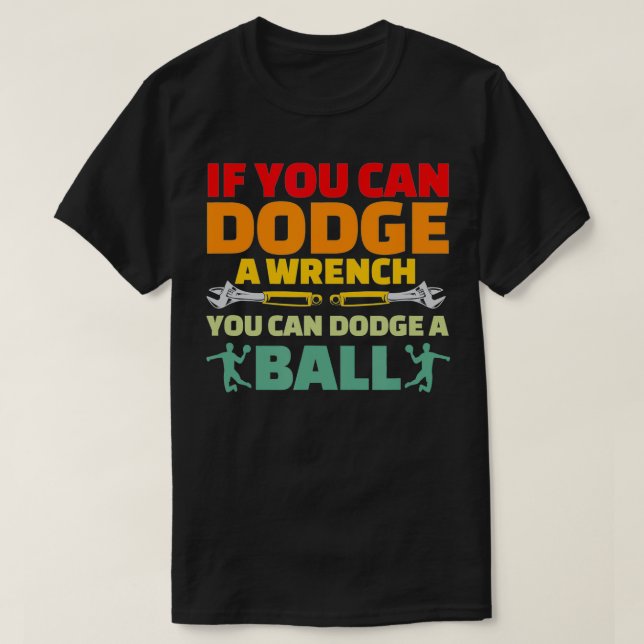 Wenn kann Dodge Wrench Sie Dodge Ball Dodgeball T-Shirt (Design vorne)