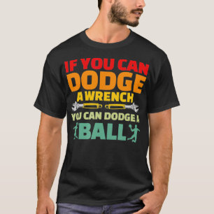 Wenn kann Dodge Wrench Sie Dodge Ball Dodgeball T-Shirt