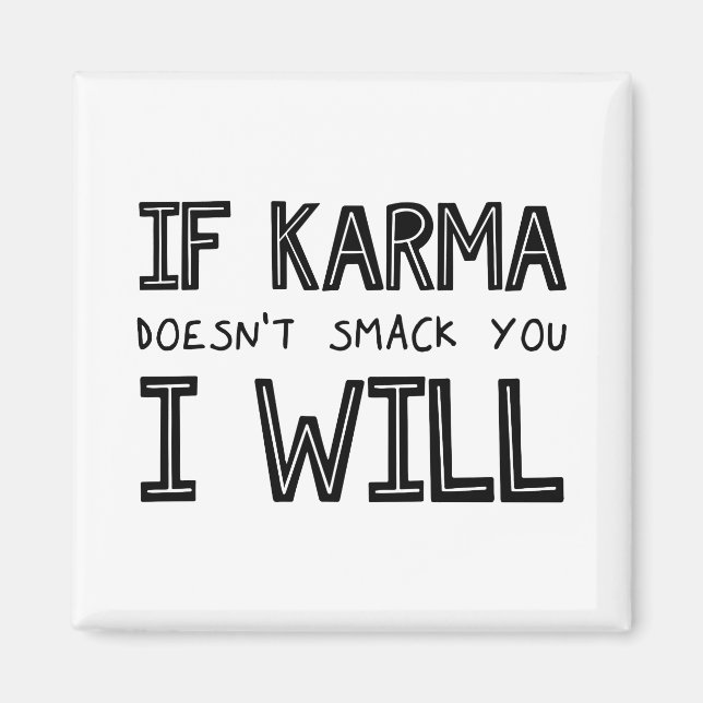 Wenn Karma dich nicht erstickt, werde ich es tun Magnet (Vorne)