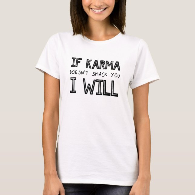 Wenn Karma dich nicht erstickt, werde ich es tun T-Shirt (Vorderseite)