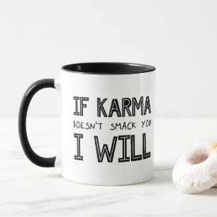 Wenn Karma dich nicht erstickt, werde ich es tun Tasse
