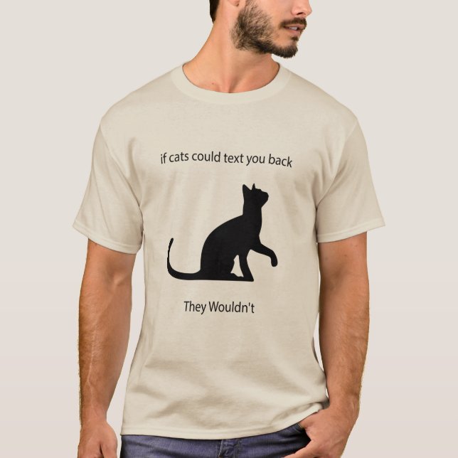Wenn Katzen einen zurückschicken könnten, würden s T-Shirt (Vorderseite)