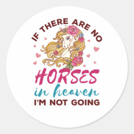 Wenn keine Pferde im Himmel sind, dann werde ich k Runder Aufkleber