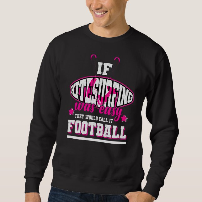 Wenn Kitesurfen einfach wäre, würden sie es Fußbal Sweatshirt (Vorderseite)