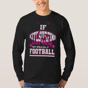 Wenn Kitesurfen einfach wäre, würden sie es Fußbal T-Shirt