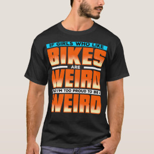 Wenn Mädchen, die Fahrräder mögen, seltsam sind, d T-Shirt