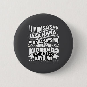 Wenn Mama Nein Sagt Frag Nana , Nana Sagt Nie Nein Button