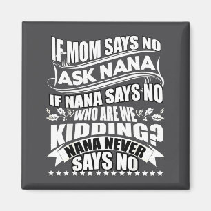 Wenn Mama Nein Sagt Frag Nana , Nana Sagt Nie Nein Magnet