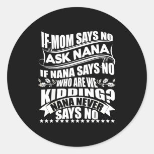 Wenn Mama Nein Sagt Frag Nana , Nana Sagt Nie Nein Runder Aufkleber